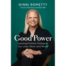 Good Power: Leading Positive Change in Our Lives, Work, and World