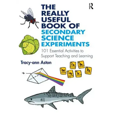 The Really Useful Book of Secondary Science Experiments: 101 Essential Activities to Support Teaching and Learning