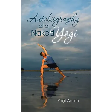 Autobiography of a Naked Yogi