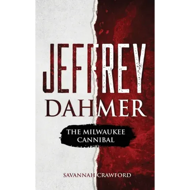 Jeffrey Dahmer: The Milwaukee Cannibal