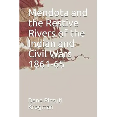 Mendota and the Restive Rivers of the Indian and Civil Wars 1861-65