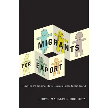 Migrants for Export: How the Philippine State Brokers Labor to the World