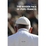 The Hidden Face of Pope Francis