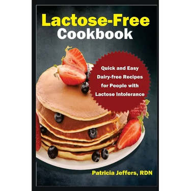 Lactose-Free Cookbook: Quick and Easy Dairy-free Recipes for People with Lactose Intolerance