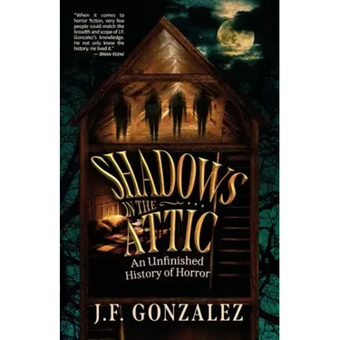 J. F. Gonzalez's Shadows in the Attic