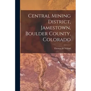 Central Mining District, Jamestown, Boulder County, Colorado