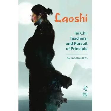 Laoshi: Tai Chi, Teachers, and Pursuit of Principle