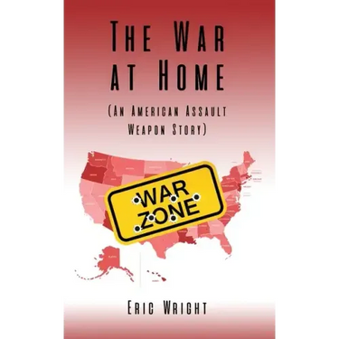 The War at Home (An American Assault Weapon Story)