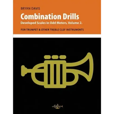 Combination Drills: Developed Scales in Odd Meters, Volume 2. For Trumpet & Other Treble Clef Instruments