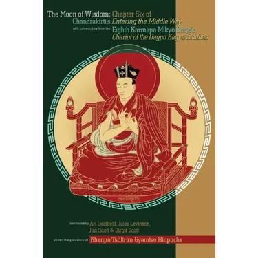 The Moon of Wisdom: Chapter Six of Chandrakirti's Entering the Middle Way with Commentary from the Eighth Karmapa Mikyo Dorje