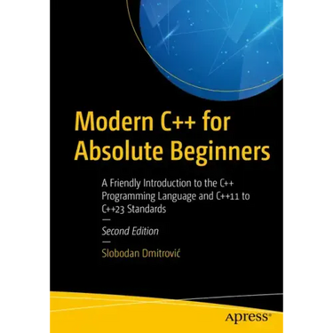 Modern C++ for Absolute Beginners: A Friendly Introduction to the C++ Programming Language and C++11 to C++23 Standards