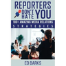 Reporters Don't Hate You