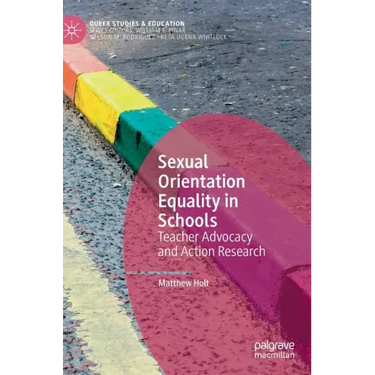 Sexual Orientation Equality in Schools: Teacher Advocacy and Action Research