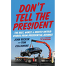 Don't Tell the President: The Best, Worst, and Mostly Untold Stories from Presidential Advance