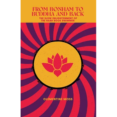 From Bonham to Buddha and Back: The Slow Enlightenment of the Hard Rock Drummer