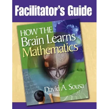 Facilitator's Guide, How the Brain Learns Mathematics