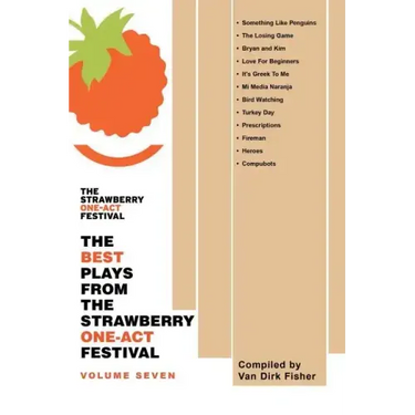 The Best Plays from the Strawberry One-Act Festival: Volume Seven: Compiled by