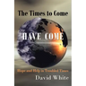 The Times to Come Have Come: Hope and Help in Troubled Times