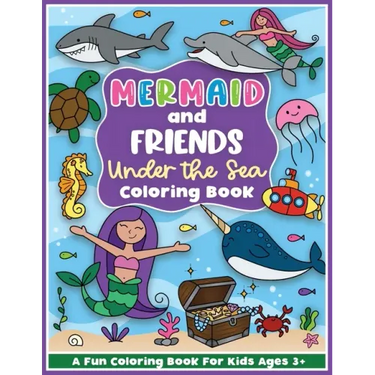 Mermaid and Friends Under the Sea Coloring and Workbook: Cute Mermaids For Preschool Girls and Boys Toddlers and Kids Ages 3-5