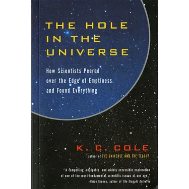 The Hole in the Universe: How Scientists Peered Over the Edge of Emptiness and Found Everything