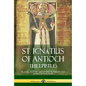 St. Ignatius of Antioch: The Epistles