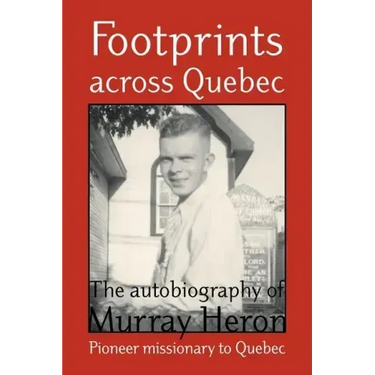 Footprints Across Quebec: The Autobiography of Murray Heron