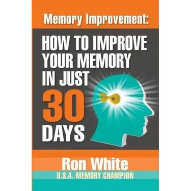 Memory Improvement: How To Improve Your Memory In Just 30 Days