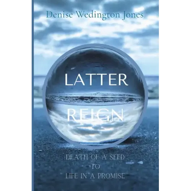 Latter Reign: Death Of A Seed To Life In A Promise