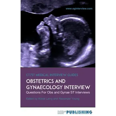 Obstetrics and Gynaecology Interview: The Definitive Guide With Over 500 ST Interview Questions For Obstetrics and Gynaecology Interviews