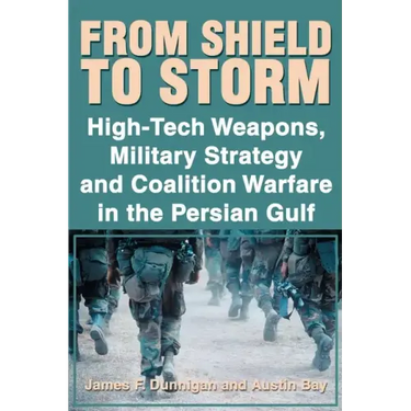From Shield to Storm: High-Tech Weapons, Military Strategy, and Coalition Warfare in the Persian Gulf