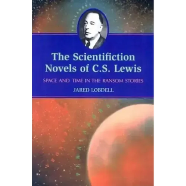 The Scientifiction Novels of C.S. Lewis: Space and Time in the Ransom Stories
