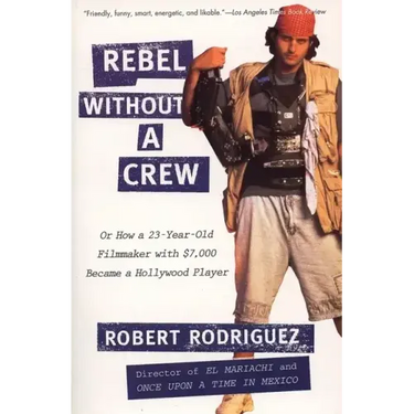 Rebel Without a Crew: Or How a 23-Year-Old Filmmaker with $7,000 Became a Hollywood Player