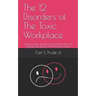 The 12 Disorders of The Toxic Workplace: Finding, Facing, and Fixing the Problems That Are Keeping Your Business From Moving Forward