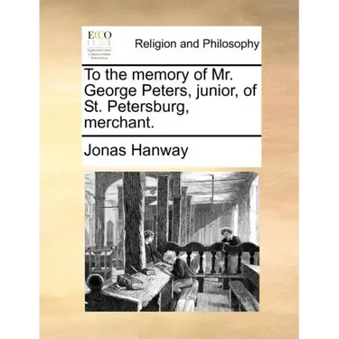 To the Memory of Mr. George Peters, Junior, of St. Petersburg, Merchant.