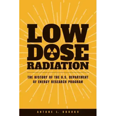 Low Dose Radiation: The Histroy of the U.S. Department of Energy Research Program