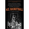 ACC Basketball: The Story of the Rivalries, Traditions, and Scandals of the First Two Decades of the Atlantic Coast Conference
