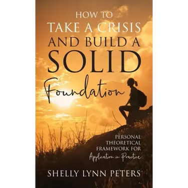 How to Take a Crisis and Build a Solid Foundation: Personal Theoretical Framework for Application in Practice