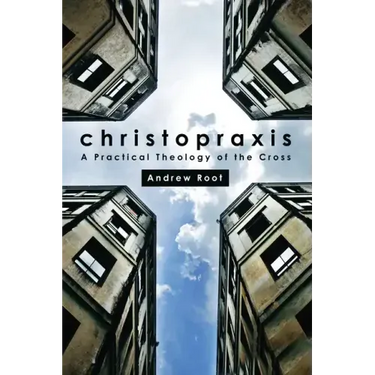 Christopraxis: A Practical Theology of the Cross