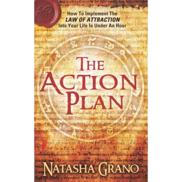 The Action Plan: How to Implement the Law of Attraction into Your Life in Under an Hour
