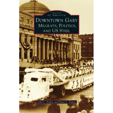 Downtown Gary: Millrats, Politics & Us Steel