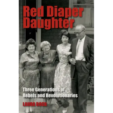 Red Diaper Daughter: Three Generations Of Rebels And Revolutionaries