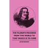 The Pilgrim's Progress from This World to That Which Is to Come
