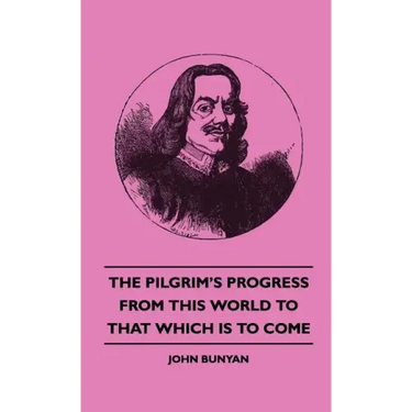 The Pilgrim's Progress from This World to That Which Is to Come