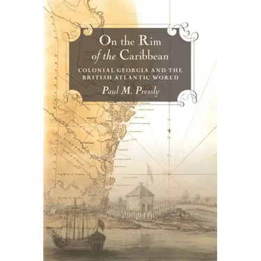 On the Rim of the Caribbean: Colonial Georgia and the British Atlantic World