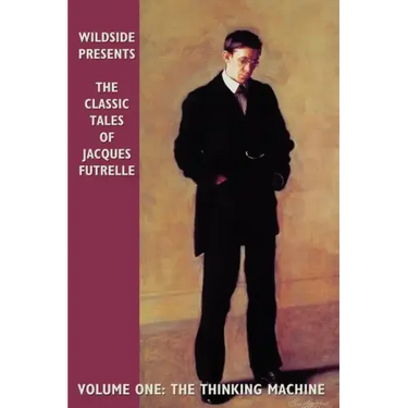 The Classic Tales of Jacques Futrelle, Volume One: The Thinking Machine