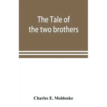The tale of the two brothers, a fairy tale of ancient Egypt; the d'Orbiney papyrus in hieratic characters in the British Museum