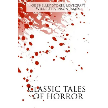 Classic Tales of Horror: A Collection of the Greatest Horror Tales of All-Time: The Call of Cthulhu, Dracula, Frankenstein, The Picture of Dori