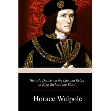 Historic Doubts on the Life and Reign of King Richard the Third