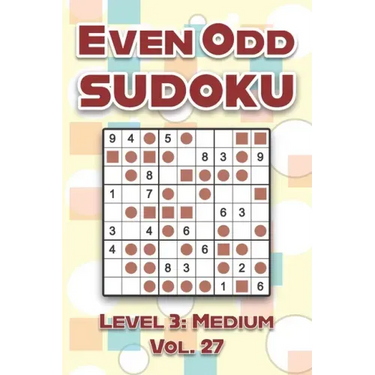 Even Odd Sudoku Level 3: Medium Vol. 27: Play Even Odd Sudoku 9x9 Nine Numbers Grid With Solutions Medium Level Volumes 1-40 Cross Sums Sudoku