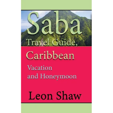 Saba Travel Guide, Caribbean: Vacation and Honeymoon